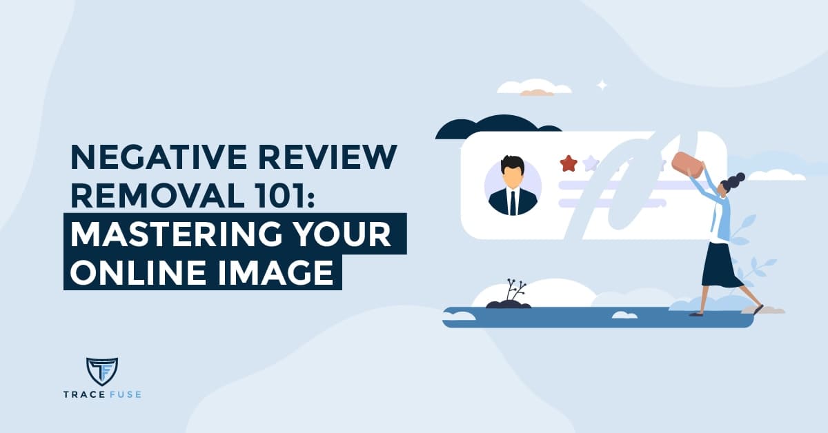 Negative review removal 101: mastering your online image