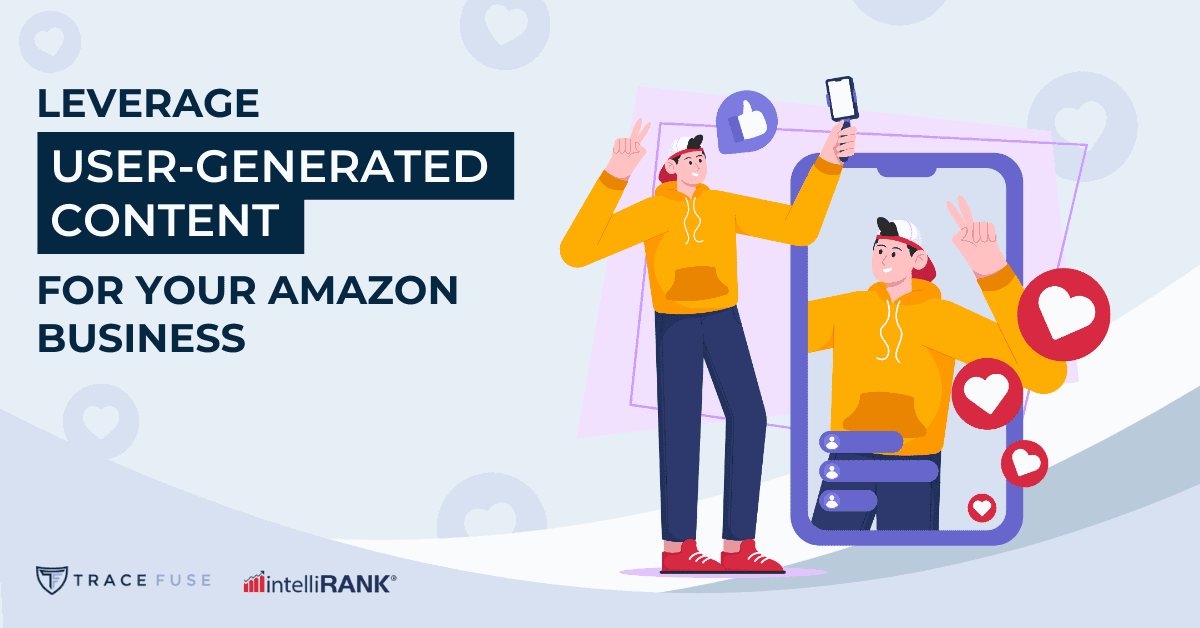 Leverage UserGenerated Content For Your Amazon Business TraceFuse