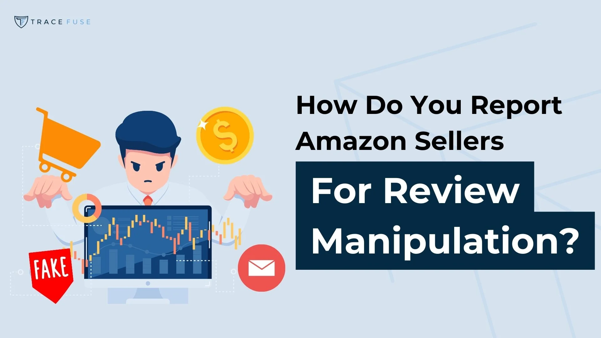 Illustration of a person at a laptop with a graph, holding a fake stamp. Icons of a coin, email, and shopping cart are nearby. Text reads: How Do You Report Amazon Sellers For Review Manipulation? Top left corner has Trace Fuse logo.