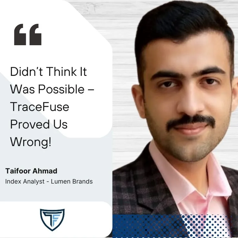 A man in a checked blazer and pink shirt is pictured beside a quote: Didn’t Think It Was Possible – TraceFuse Proved Us Wrong! Below, his name and title read: Taifoor Ahmad, Index Analyst - Lumen Brands.