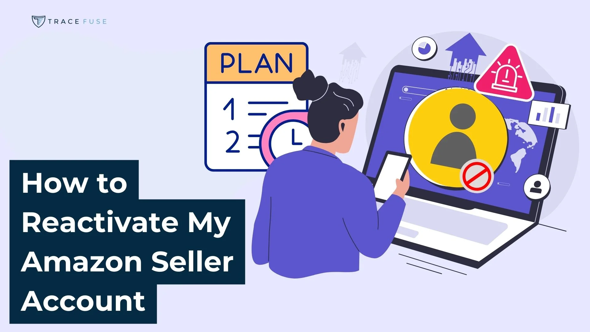 An illustration of a person holding a phone and looking at a computer screen with a user profile icon. Next to them is a PLAN chart. Text reads: How to Reactivate My Amazon Seller Account.