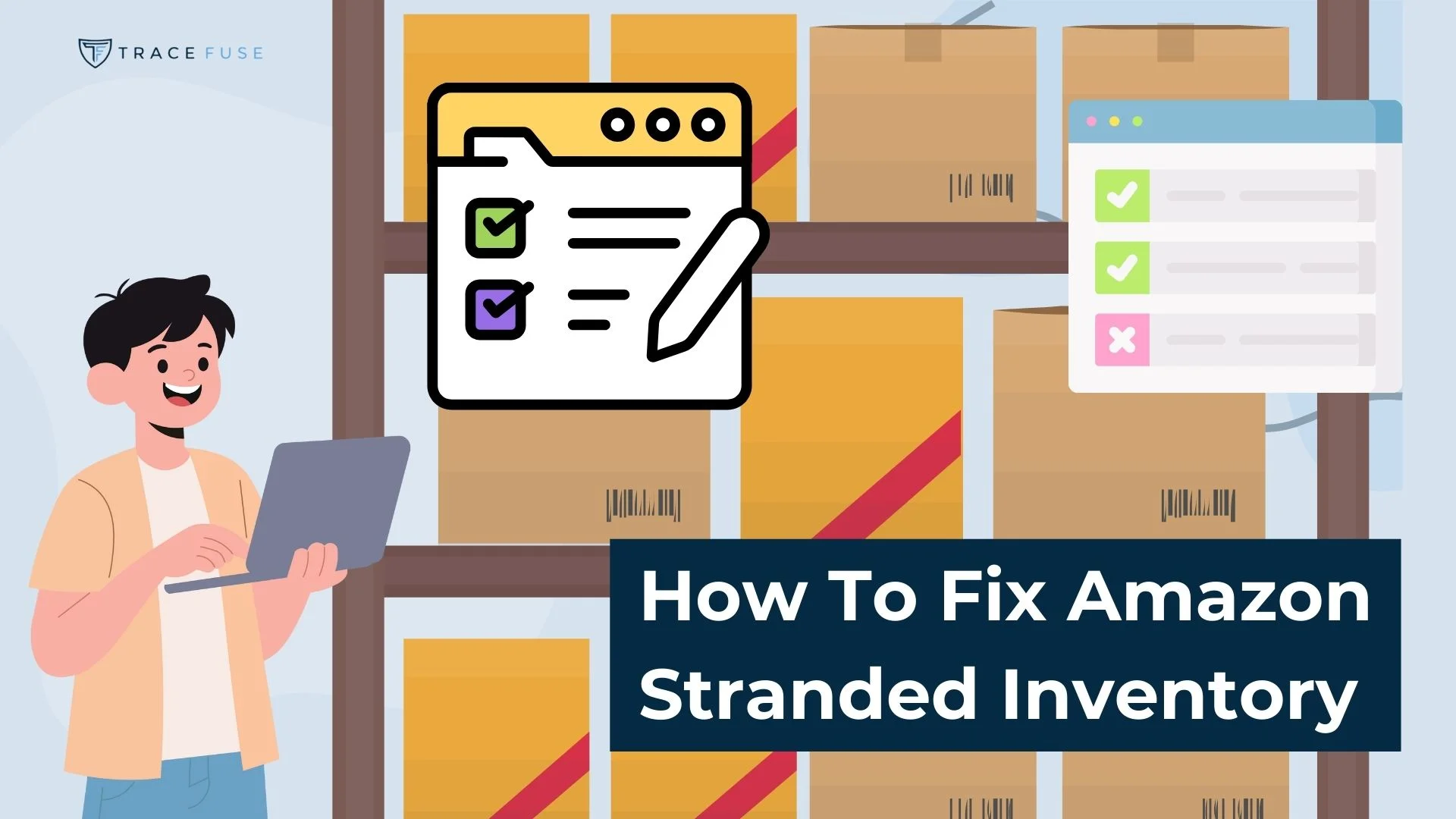 A person holding a laptop stands next to shelves filled with boxes. Overlaid icons show a checklist and a document. Text reads, How To Fix Amazon Stranded Inventory.