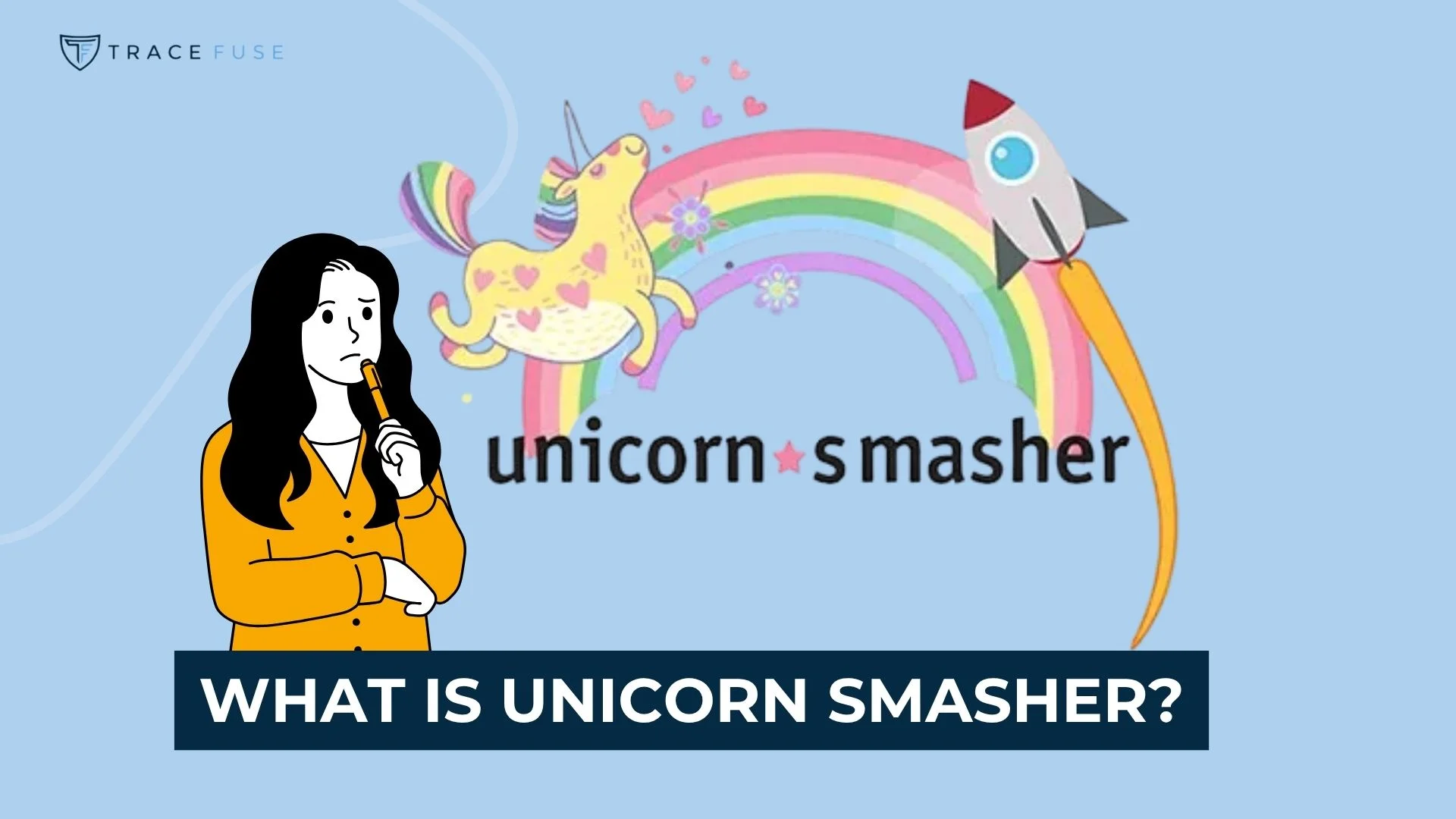 A cartoon woman thinks while a unicorn and a rocket fly over a rainbow. The text reads unicorn smasher and below, a banner asks, WHAT IS UNICORN SMASHER?.