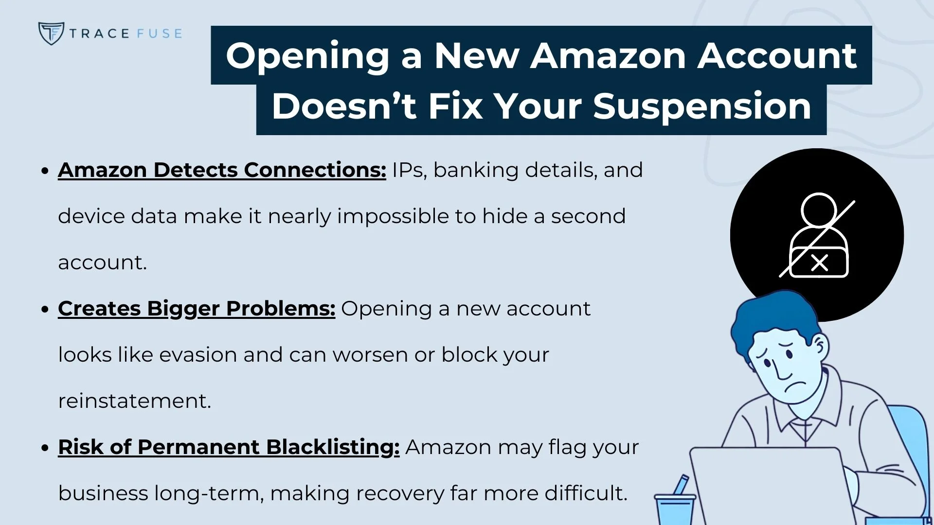A graphic titled opening a new amazon account doesn’t fix your suspension lists reasons: amazon detects connections, creates bigger problems, and risks permanent blacklisting. Illustration of a worried person at a laptop.