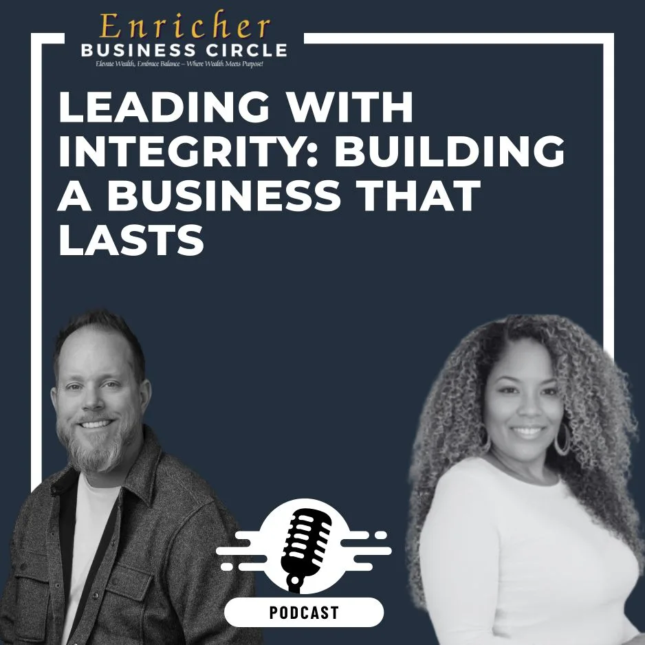 Two smiling people sit side by side under the text, “leading with integrity: building a business that lasts. ” the enricher business circle logo and a podcast icon appear above and below the text.