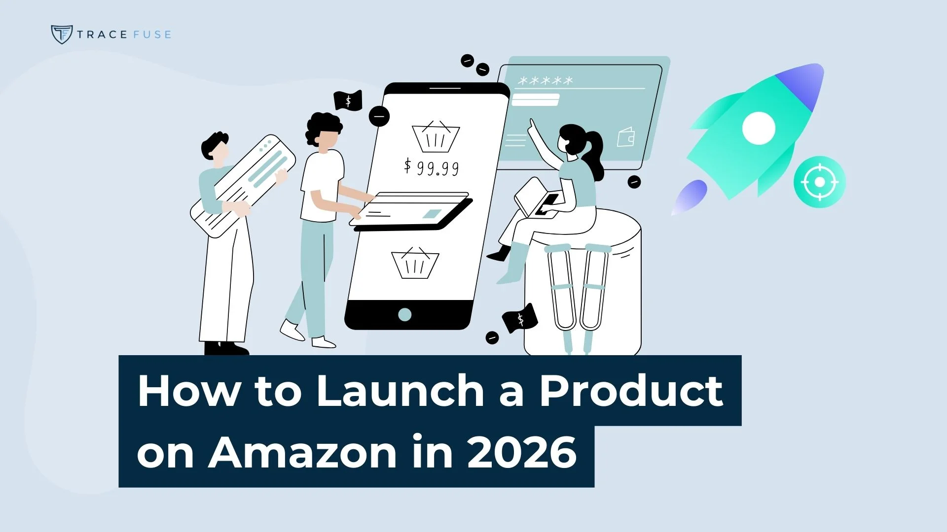 Illustration of people working with charts and a large smartphone displaying an online shopping cart and a $99.99 price. Text reads, How to Launch a Product on Amazon in 2026. A rocket icon appears to the right.