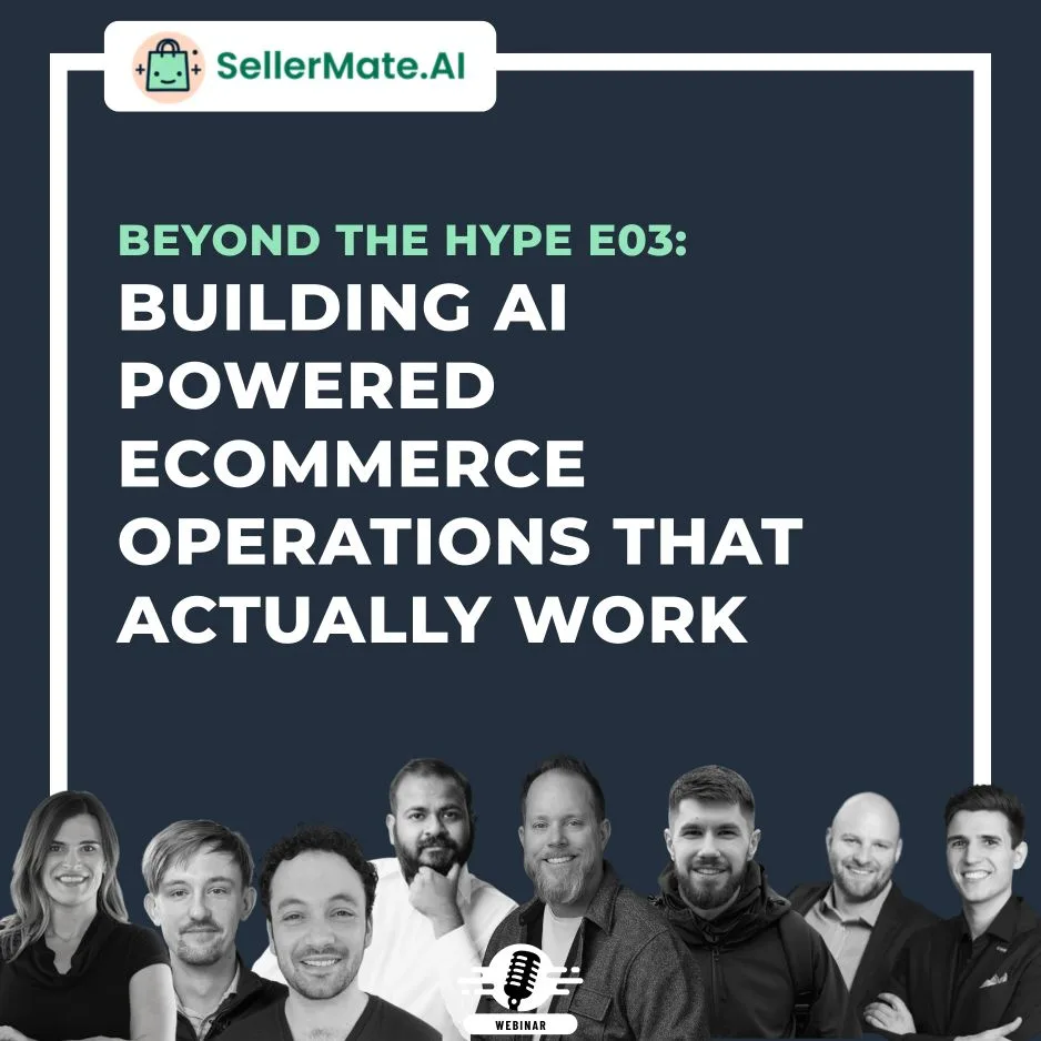 Webinar promotional graphic for SellerMate.AI, titled “Beyond the Hype E03: Building AI Powered Ecommerce Operations That Actually Work,” with seven presenters’ headshots along the bottom.
