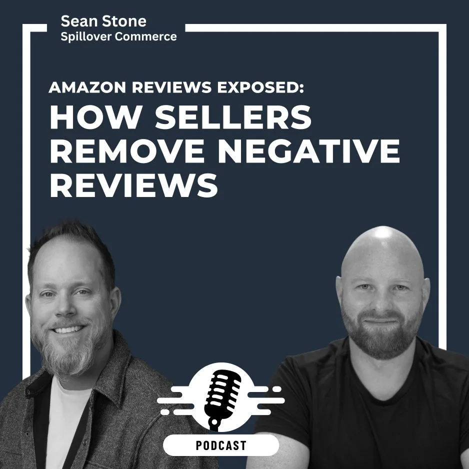 Two smiling men sit side by side under text that reads, Amazon Reviews Exposed: How Sellers Remove Negative Reviews. A podcast icon appears below them, and the image includes the name Sean Stone, Spillover Commerce.